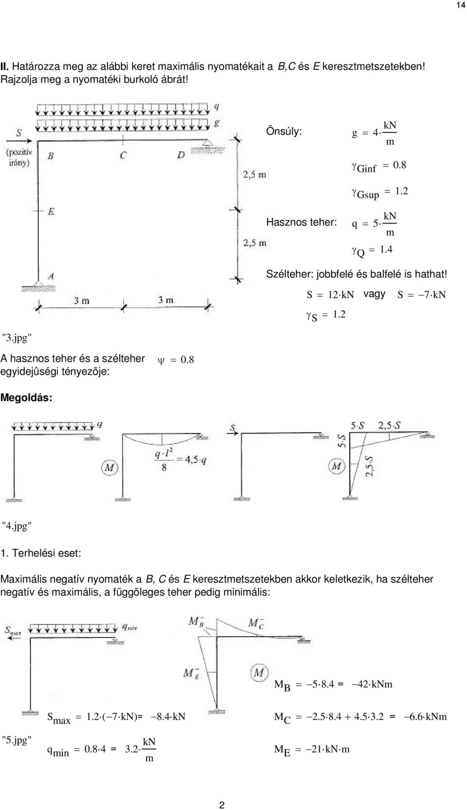 A hazno teher é a zélteher egyidejûégi tényezõje: ψ = 0.8 Megoldá: "4.jpg" 1.