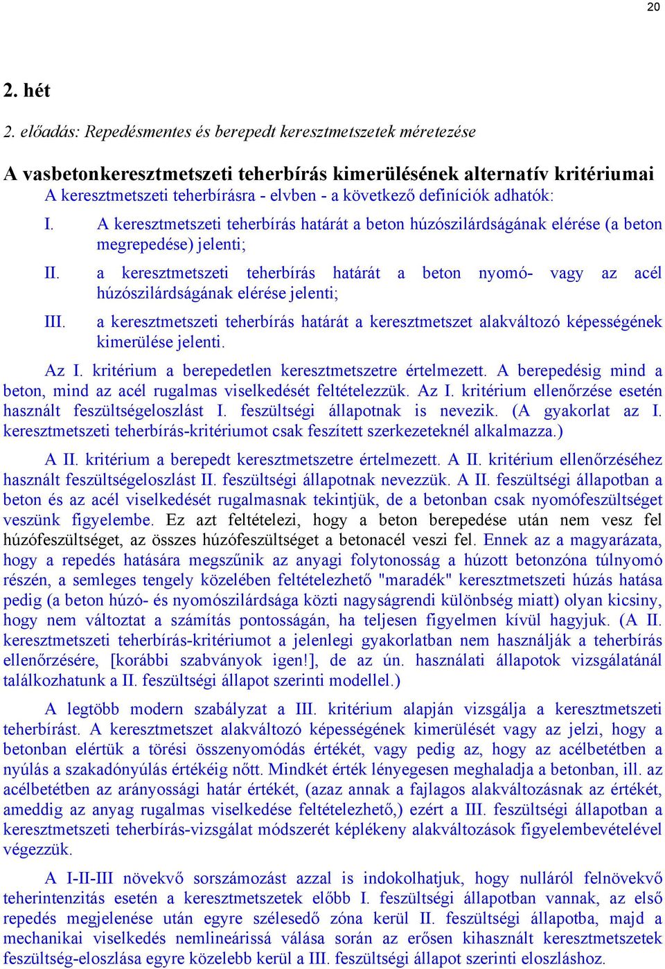 A kereztmetzeti teherbírá határát a beton húzózilárdágának elérée (a beton megrepedée) jelenti; II. III.