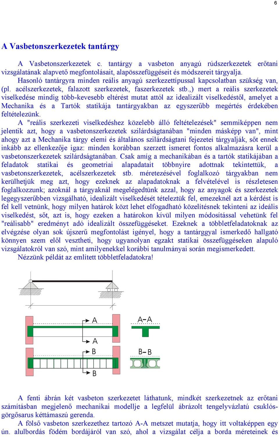 ,) mert a reáli zerkezetek vielkedée mindig több-keveebb eltérét mutat attól az idealizált vielkedétől, amelyet a Mehanika é a Tartók tatikája tantárgyakban az egyzerűbb megérté érdekében