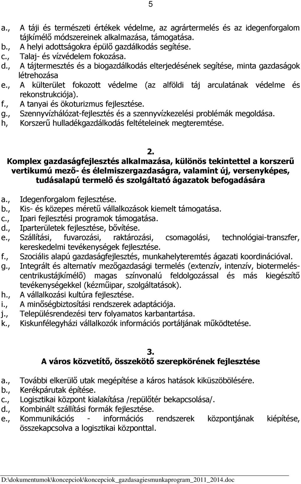 , A külterület fokozott védelme (az alföldi táj arculatának védelme és rekonstrukciója). f., A tanyai és ökoturizmus fejlesztése. g.