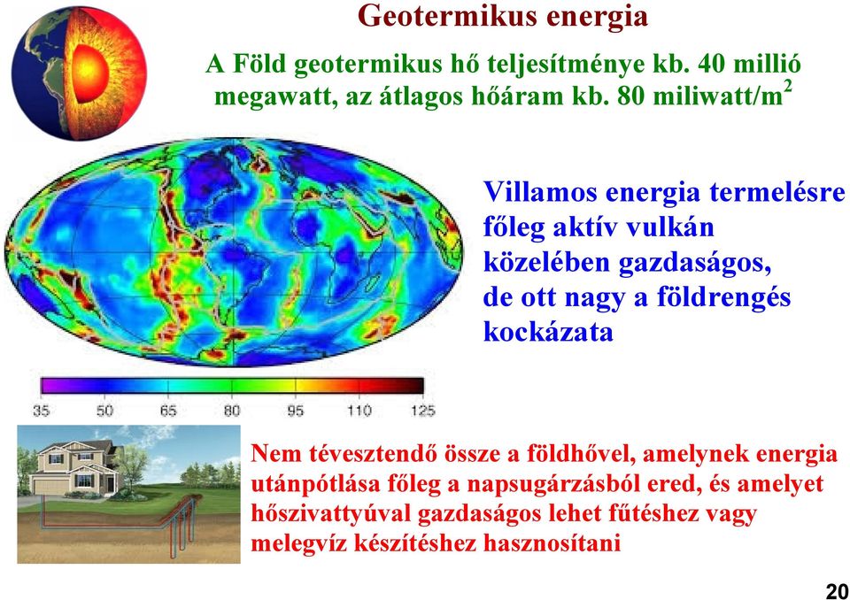 földrengés kockázata Nem tévesztendő össze a földhővel, amelynek energia utánpótlása főleg a