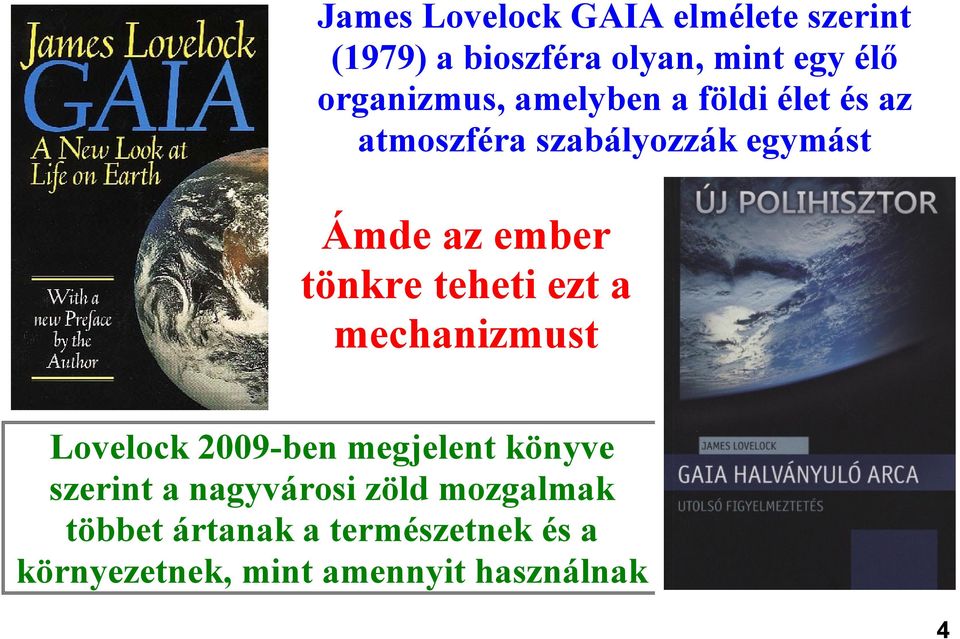 tönkre teheti ezt a mechanizmust Lovelock 2009-ben megjelent könyve szerint a