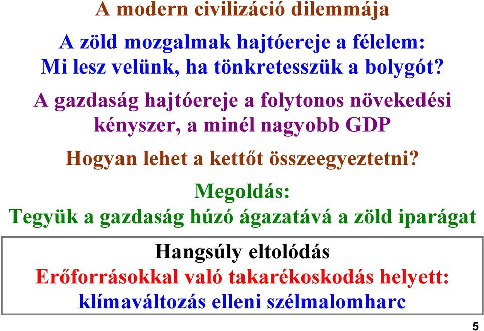 A gazdaság hajtóereje a folytonos növekedési kényszer, a minél nagyobb GDP Hogyan lehet a kettőt