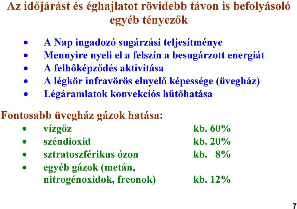 infravörös elnyelő képessége (üvegház) Légáramlatok konvekciós hűtőhatása Fontosabb üvegház gázok hatása: