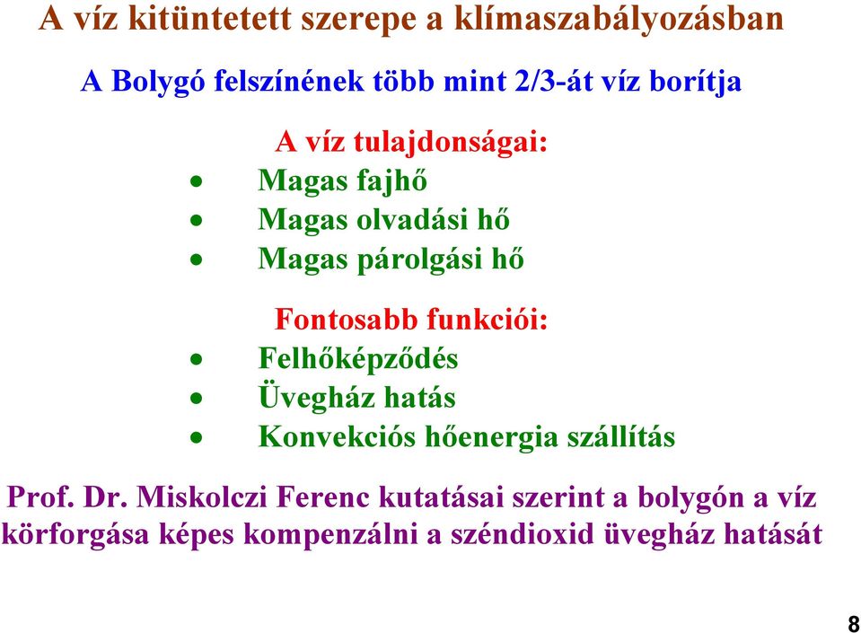 funkciói: Felhőképződés Üvegház hatás Konvekciós hőenergia szállítás Prof. Dr.