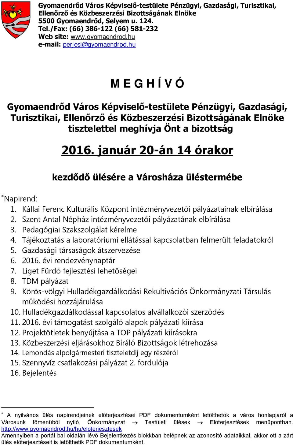 hu M E G H Í V Ó Gyomaendrőd Város Képviselő-testülete Pénzügyi, Gazdasági, Turisztikai, Ellenőrző és Közbeszerzési Bizottságának Elnöke tisztelettel meghívja Önt a bizottság 2016.