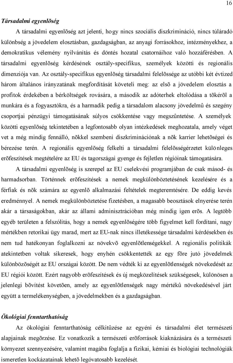 A társadalmi egyenlõség kérdésének osztály-specifikus, személyek közötti és regionális dimenziója van.
