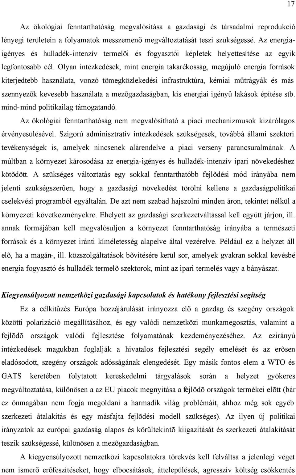 Olyan intézkedések, mint energia takarékosság, megújuló energia források kiterjedtebb használata, vonzó tömegközlekedési infrastruktúra, kémiai mûtrágyák és más szennyezõk kevesebb használata a