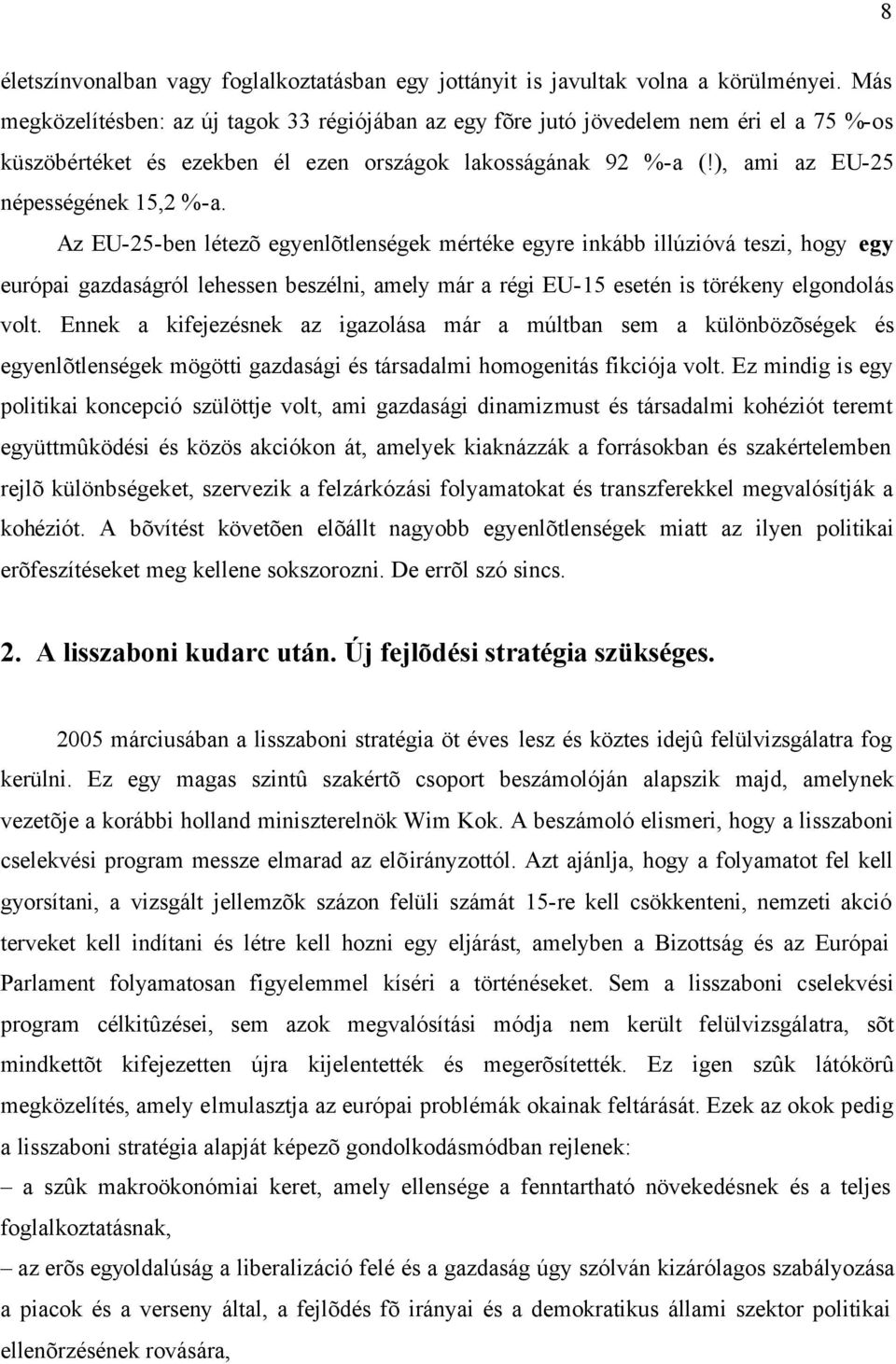 Az EU-25-ben létezõ egyenlõtlenségek mértéke egyre inkább illúzióvá teszi, hogy egy európai gazdaságról lehessen beszélni, amely már a régi EU-15 esetén is törékeny elgondolás volt.