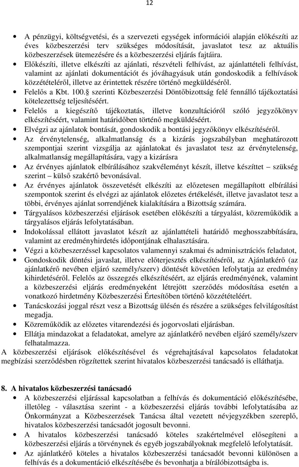 Előkészíti, illetve elkészíti az ajánlati, részvételi felhívást, az ajánlattételi felhívást, valamint az ajánlati dokumentációt és jóváhagyásuk után gondoskodik a felhívások közzétételéről, illetve