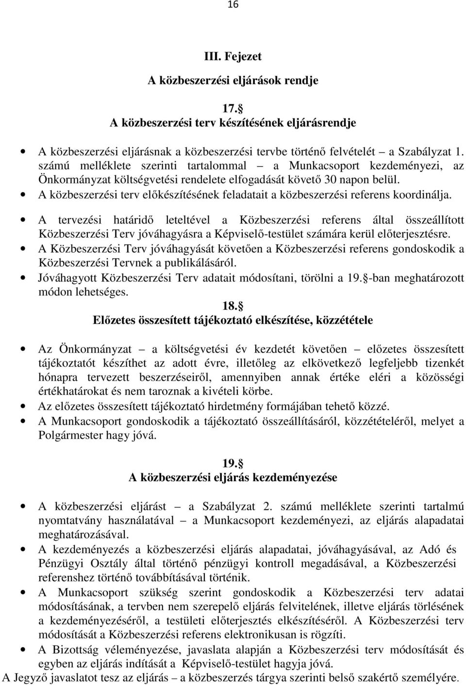 A közbeszerzési terv előkészítésének feladatait a közbeszerzési referens koordinálja.