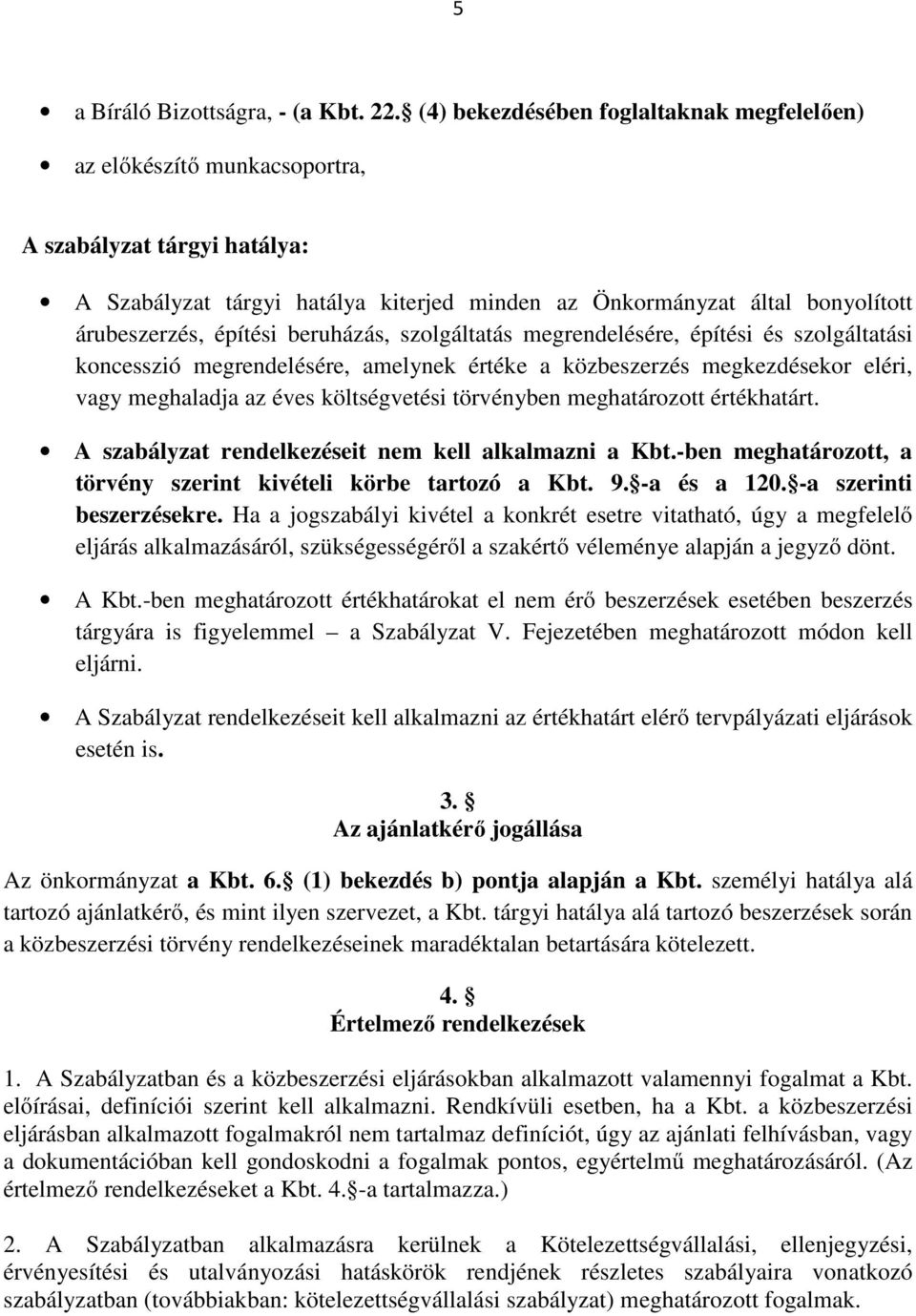 építési beruházás, szolgáltatás megrendelésére, építési és szolgáltatási koncesszió megrendelésére, amelynek értéke a közbeszerzés megkezdésekor eléri, vagy meghaladja az éves költségvetési