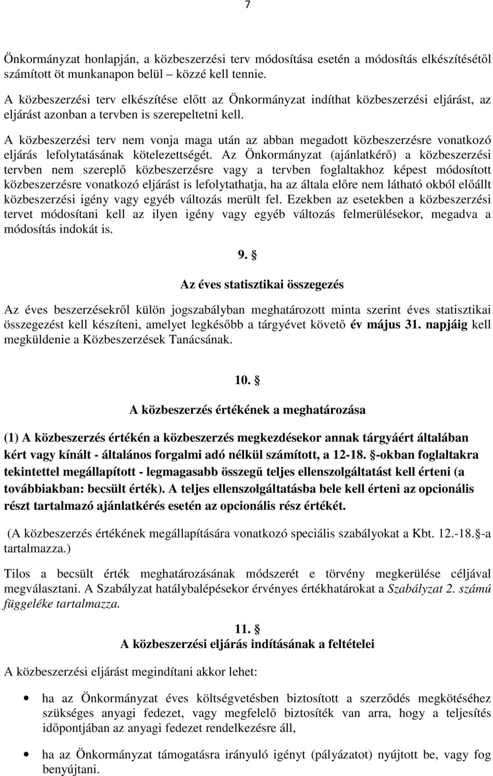 A közbeszerzési terv nem vonja maga után az abban megadott közbeszerzésre vonatkozó eljárás lefolytatásának kötelezettségét.