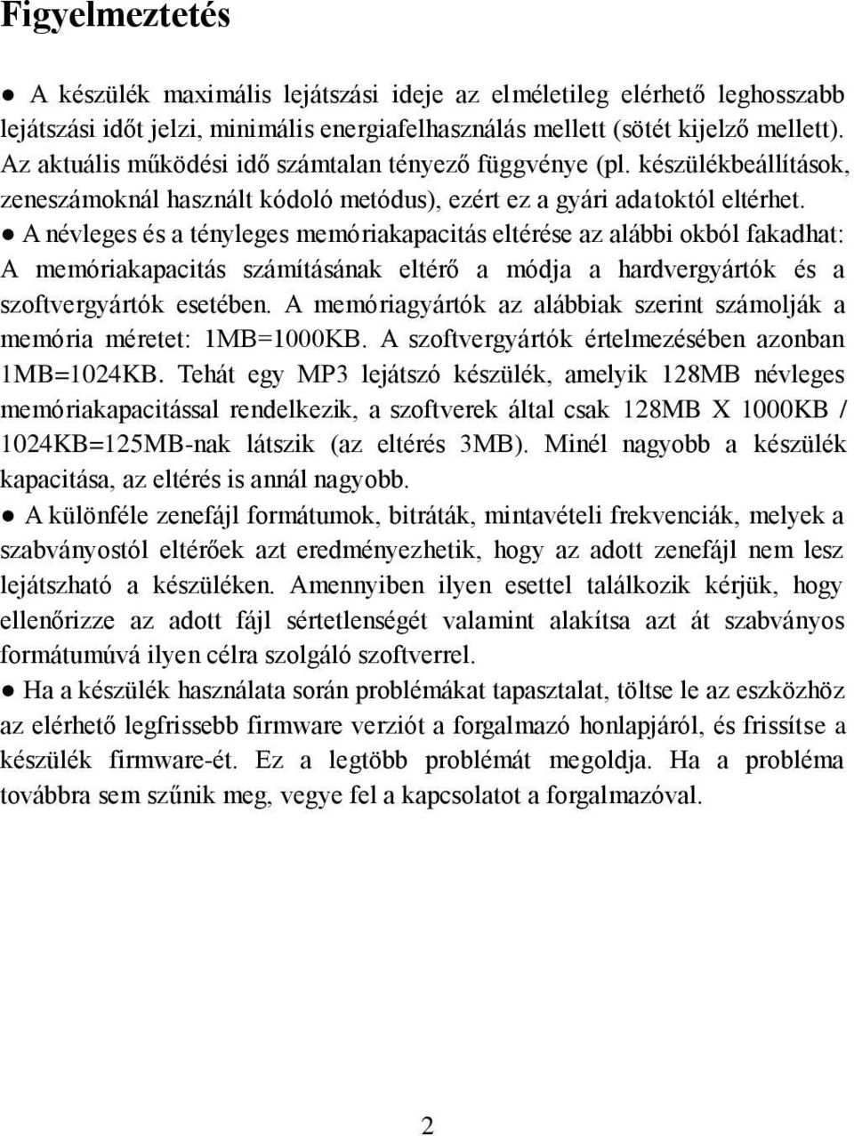 A névleges és a tényleges memóriakapacitás eltérése az alábbi okból fakadhat: A memóriakapacitás számításának eltérő a módja a hardvergyártók és a szoftvergyártók esetében.