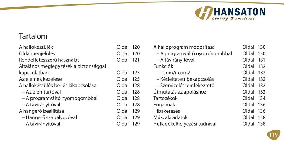 A távirányítóval Oldal 129 A hallóprogram módosítása Oldal 130 A programváltó nyomógombbal Oldal 130 A távirányítóval Oldal 131 Funkciók Oldal 132 i-com/i-com2 Oldal 132 Késleltetett bekapcsolás