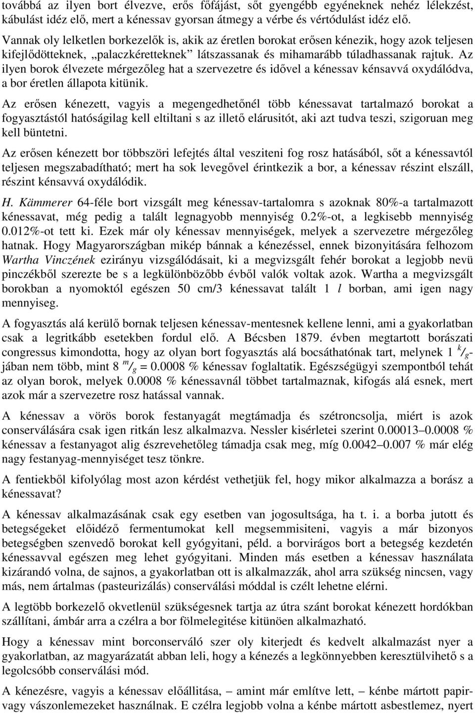 Az ilyen borok élvezete mérgezıleg hat a szervezetre és idıvel a kénessav kénsavvá oxydálódva, a bor éretlen állapota kitünik.