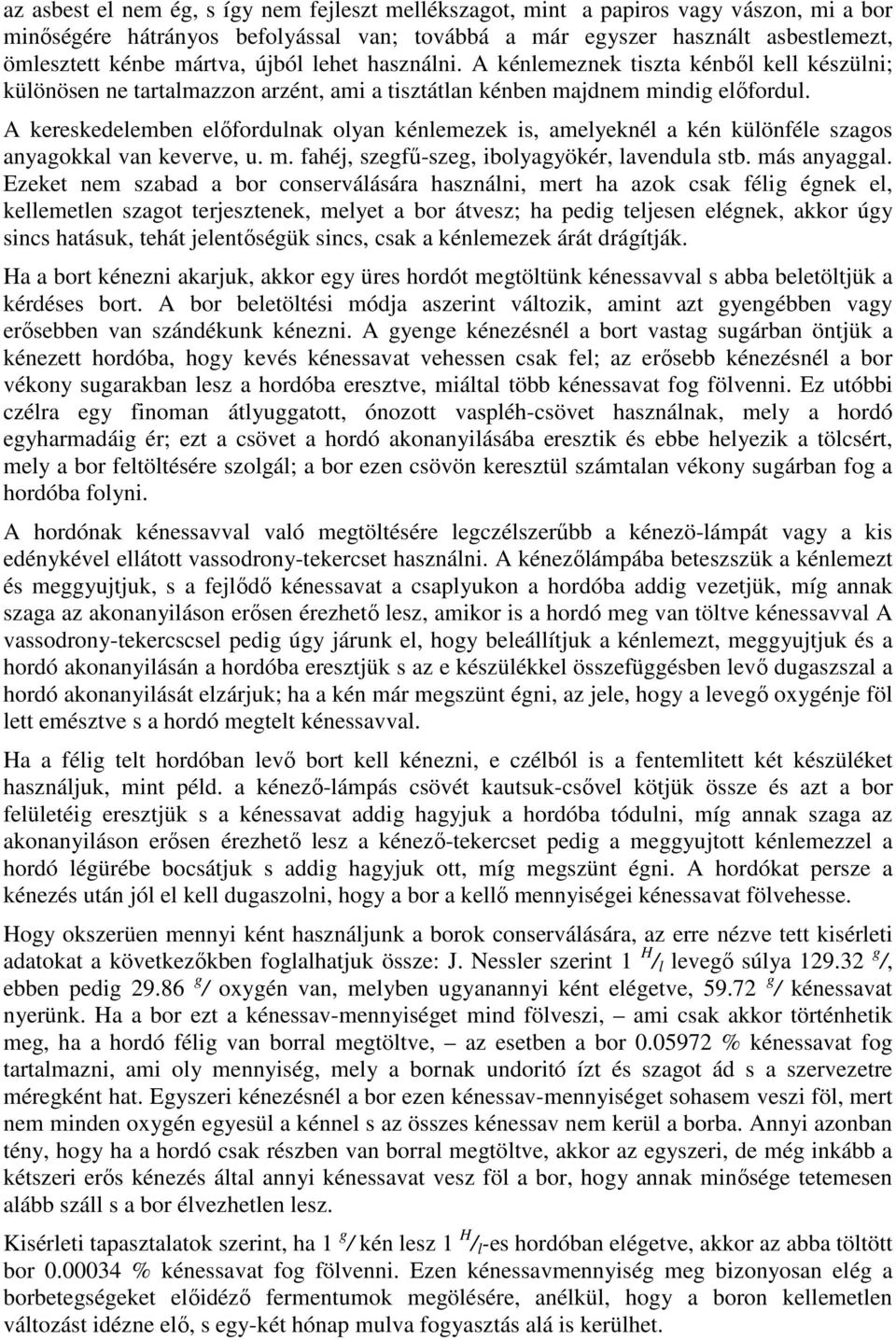 A kereskedelemben elıfordulnak olyan kénlemezek is, amelyeknél a kén különféle szagos anyagokkal van keverve, u. m. fahéj, szegfő-szeg, ibolyagyökér, lavendula stb. más anyaggal.