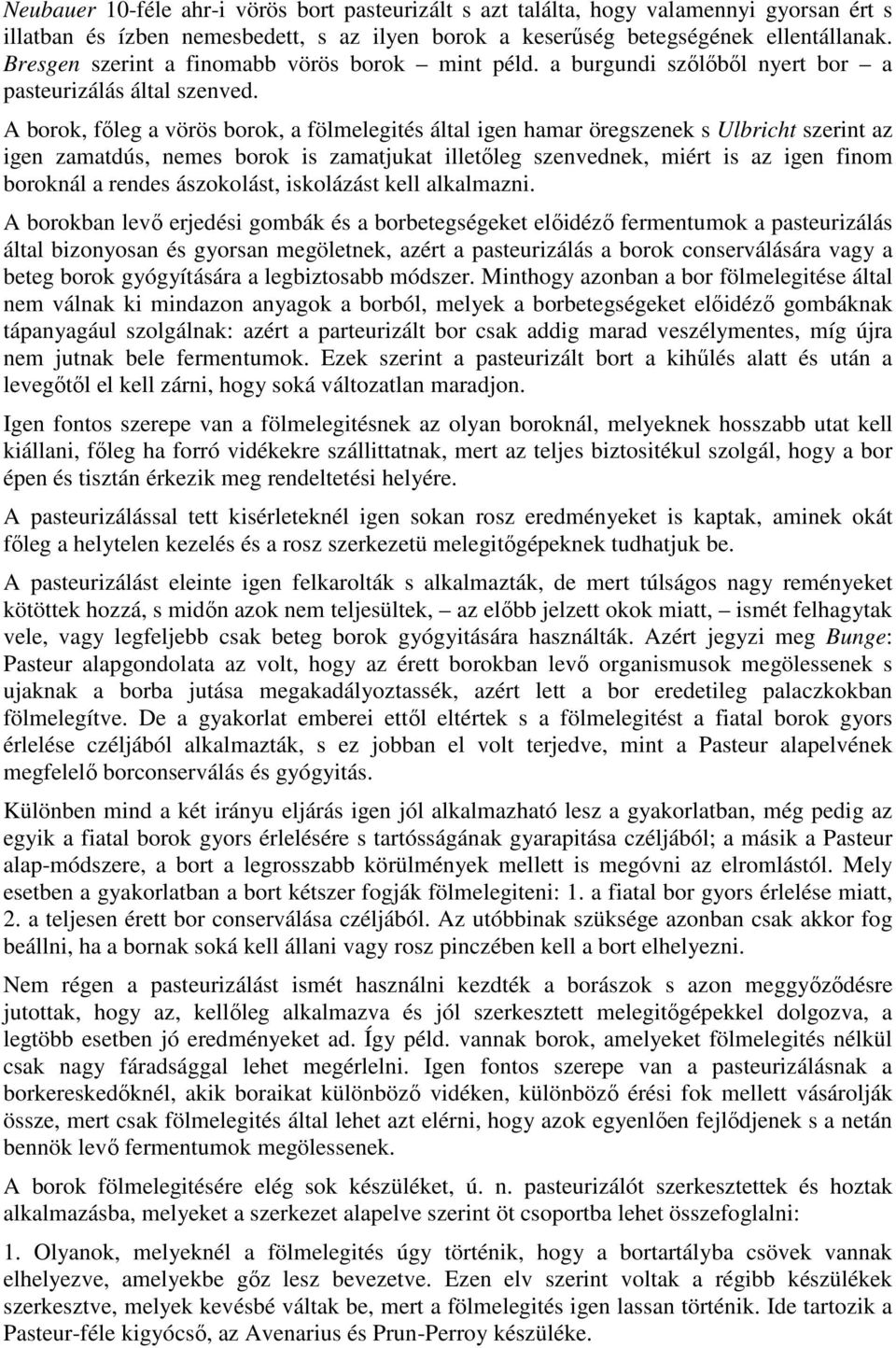 A borok, fıleg a vörös borok, a fölmelegités által igen hamar öregszenek s Ulbricht szerint az igen zamatdús, nemes borok is zamatjukat illetıleg szenvednek, miért is az igen finom boroknál a rendes