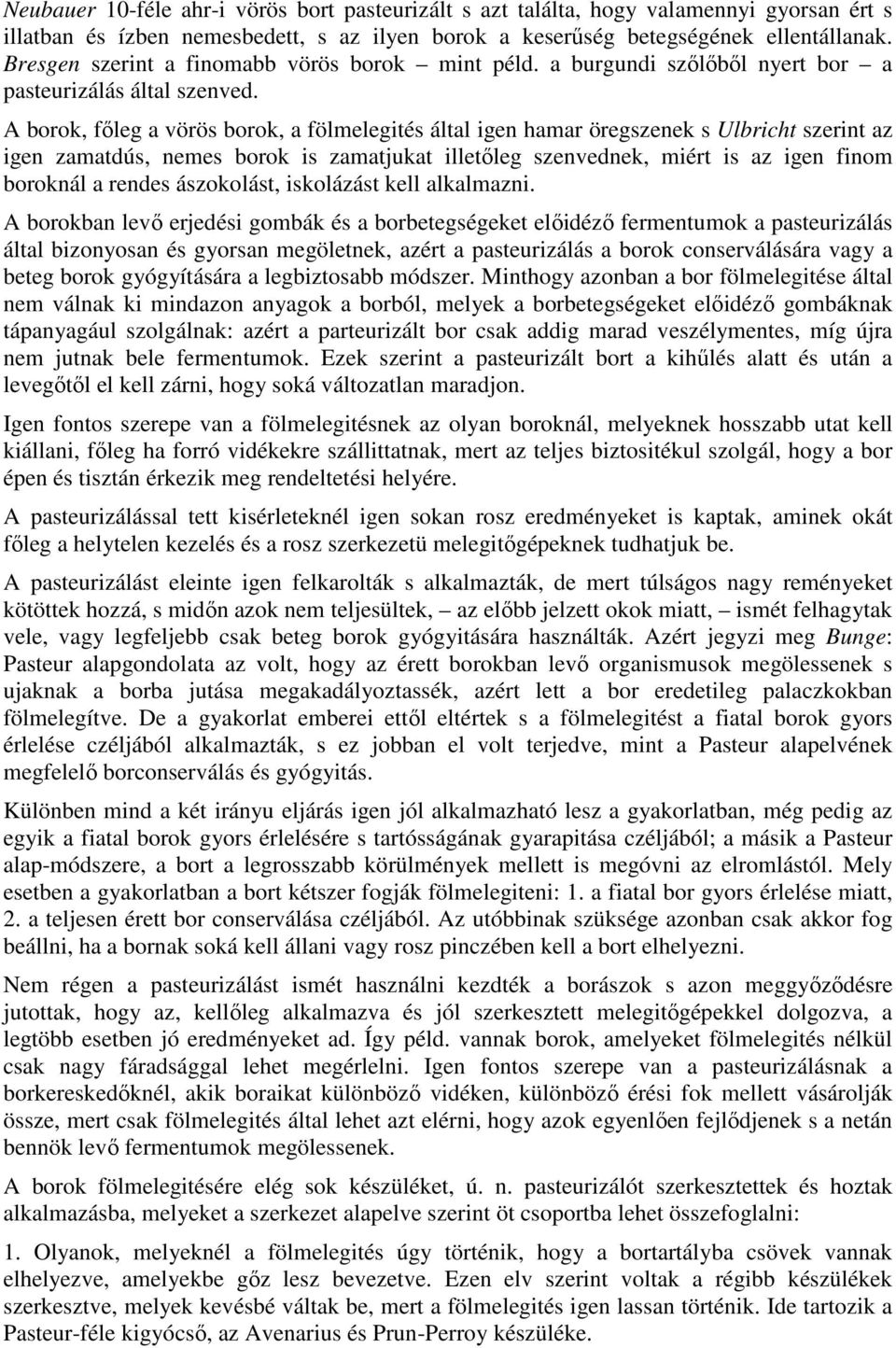 A borok, fıleg a vörös borok, a fölmelegités által igen hamar öregszenek s Ulbricht szerint az igen zamatdús, nemes borok is zamatjukat illetıleg szenvednek, miért is az igen finom boroknál a rendes