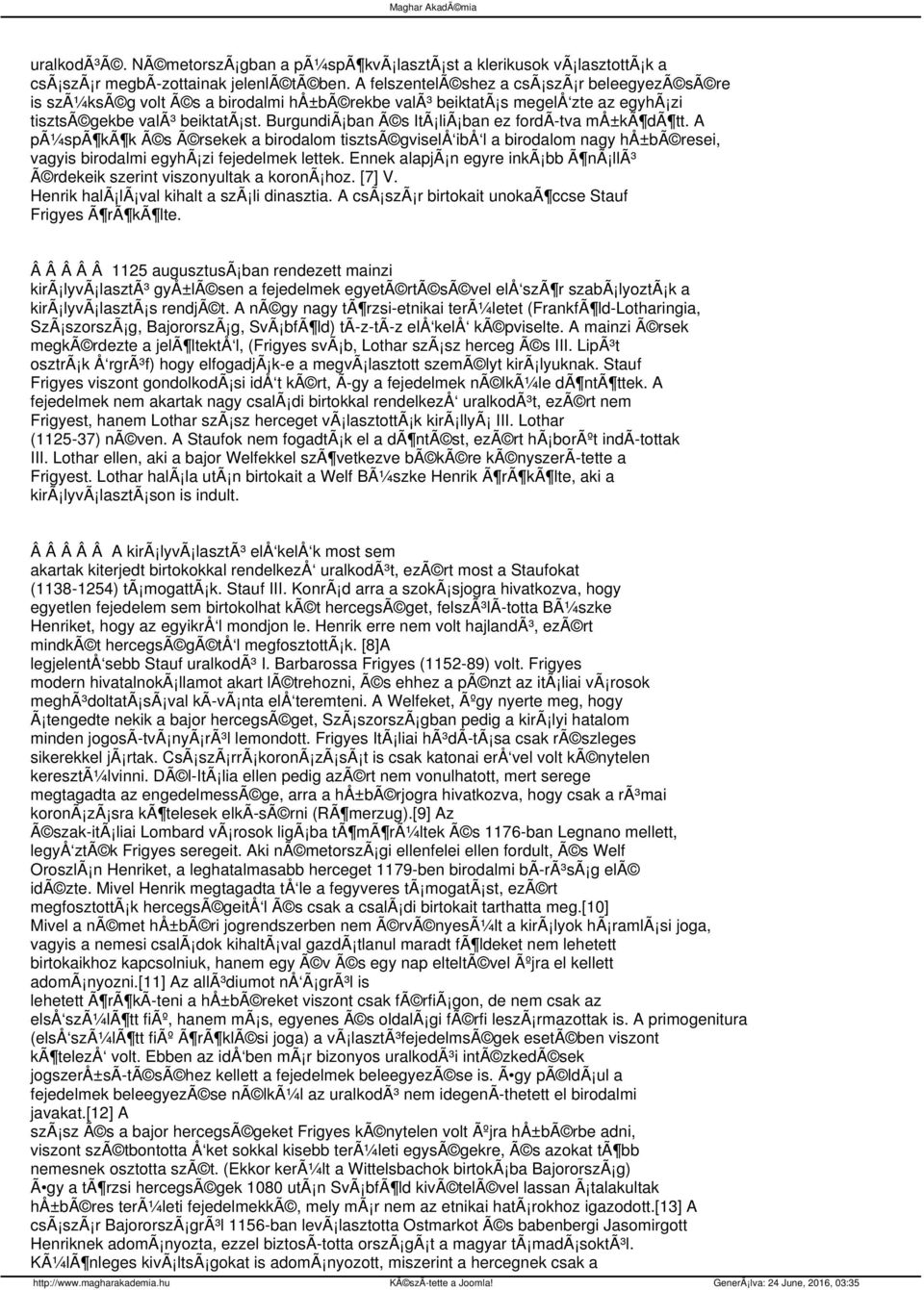 BurgundiÃ ban Ã s ItÃ liã ban ez fordã tva må±kã dã tt. A pã¼spã kã k Ã s Ã rsekek a birodalom tisztsã gviselå ibå l a birodalom nagy hå±bã resei, vagyis birodalmi egyhã zi fejedelmek lettek.