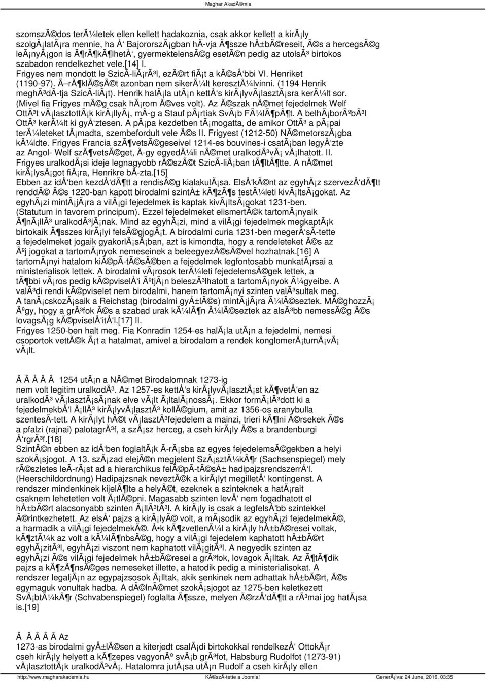 Ã rã klã sã t azonban nem sikerã¼lt keresztã¼lvinni. (1194 Henrik meghã³dã tja SzicÃ liã t). Henrik halã la utã n kettå s kirã lyvã lasztã sra kerã¼lt sor.