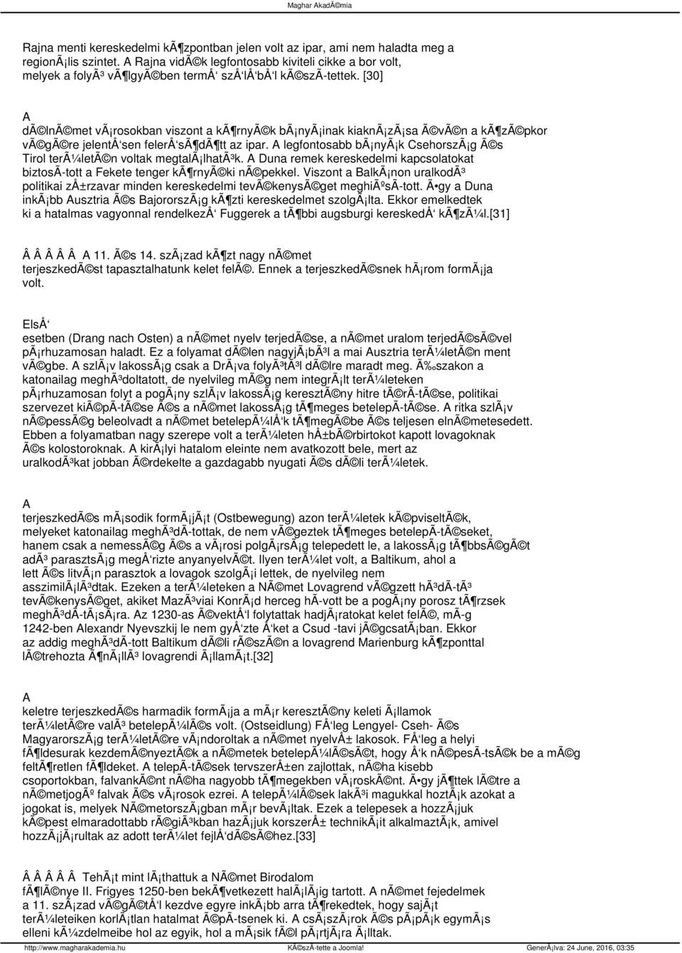 [30] A dã lnã met vã rosokban viszont a kã rnyã k bã nyã inak kiaknã zã sa Ã vã n a kã zã pkor vã gã re jelentå sen felerå sã dã tt az ipar.