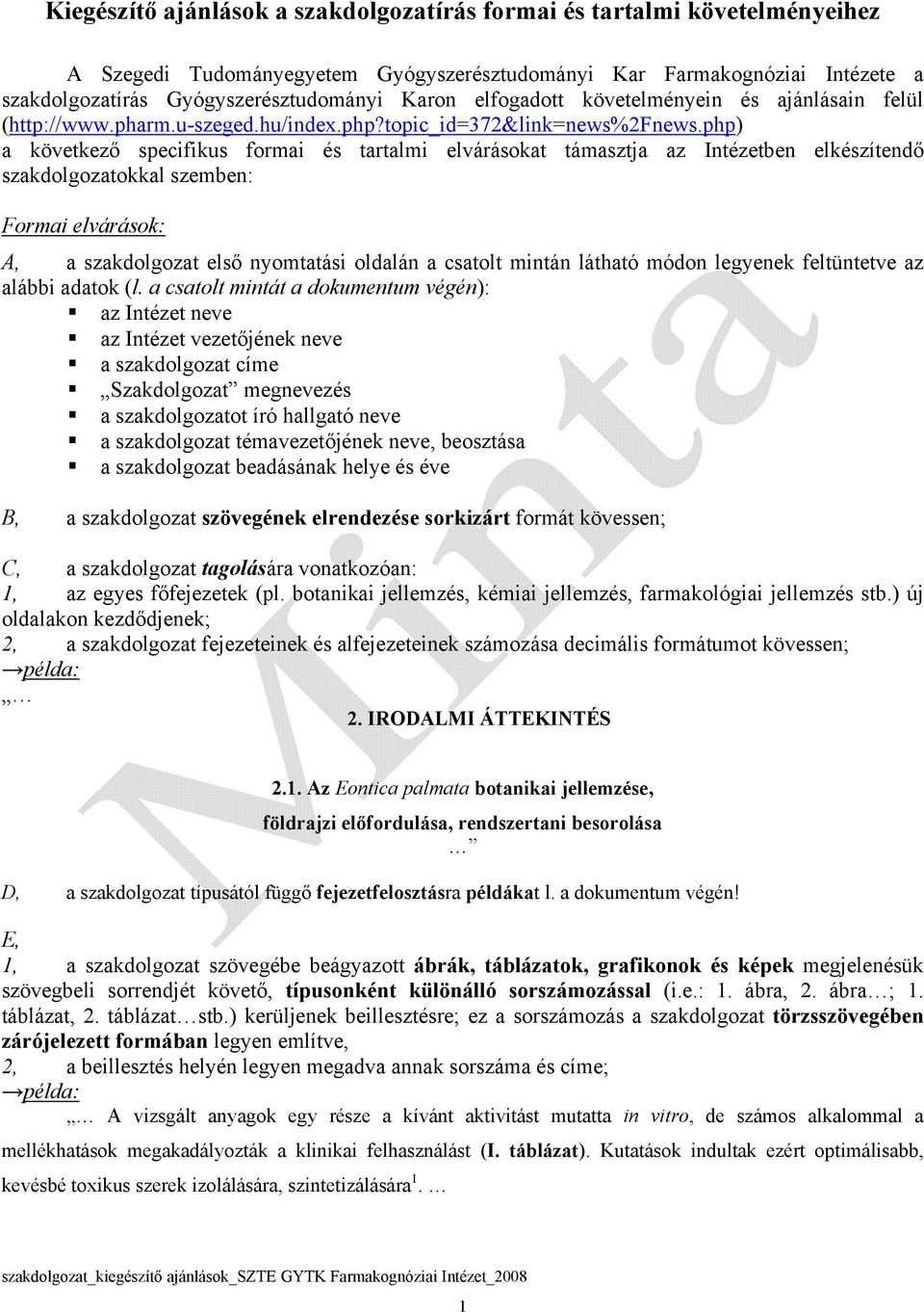 php) a következő specifikus formai és tartalmi elvárásokat támasztja az Intézetben elkészítendő szakdolgozatokkal szemben: Formai elvárások: A, a szakdolgozat első nyomtatási oldalán a csatolt mintán