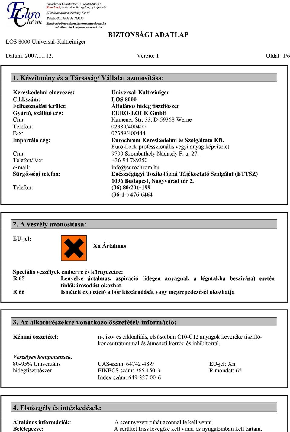 GmbH Cím: Kamener Str. 33. D-59368 Werne Telefon: 02389/400400 Fax: 02389/400444 Importáló cég: Cím: Telefon/Fax: e-mail: Sürgősségi telefon: Telefon: Eurochrom Kereskedelmi és Szolgáltató Kft.