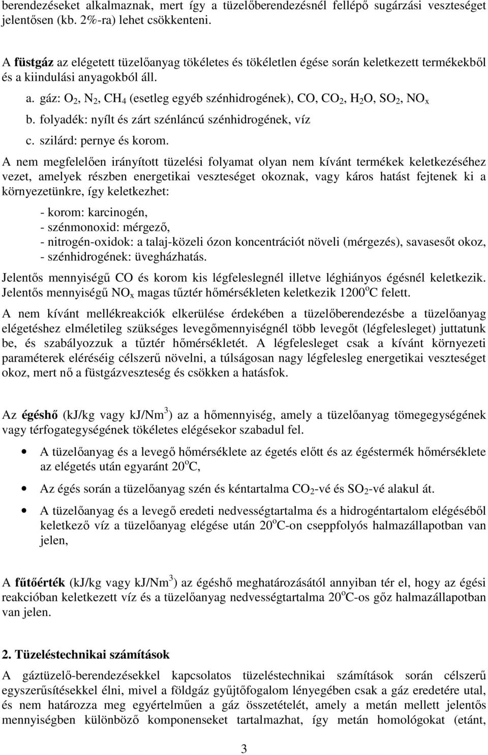 folyadék: nyílt és zárt szénláncú szénhidrogének, víz c. szilárd: pernye és korom.