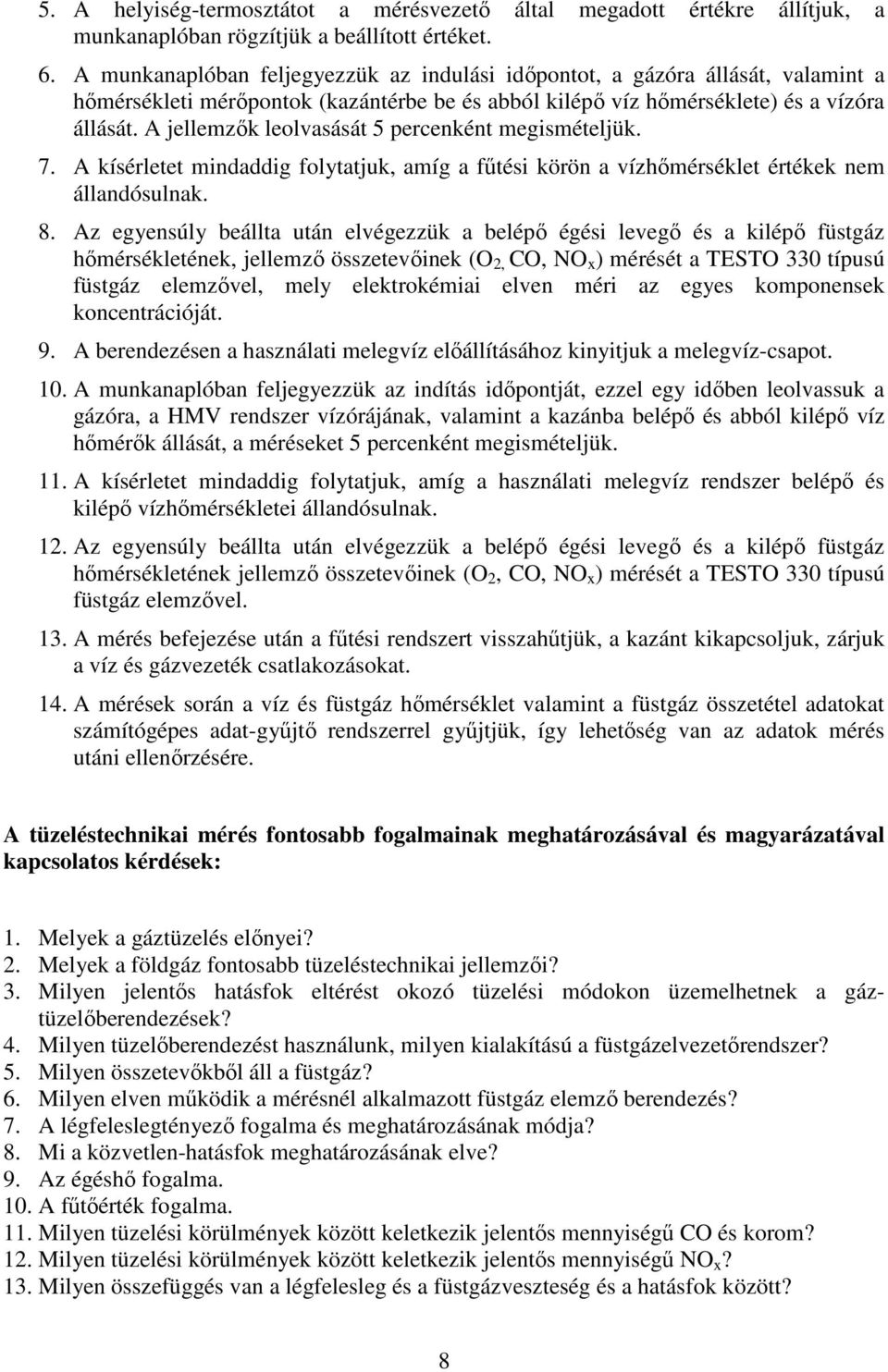 A jellemzők leolvasását 5 percenként megismételjük. 7. A kísérletet mindaddig folytatjuk, amíg a fűtési körön a vízhőmérséklet értékek nem állandósulnak. 8.