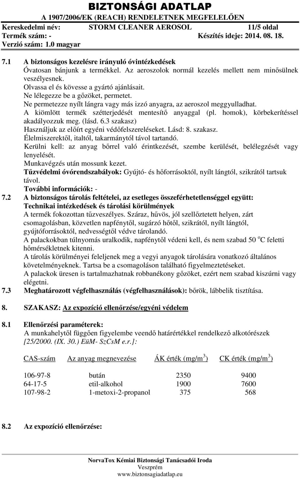 A kiömlött termék szétterjedését mentesítő anyaggal (pl. homok), körbekerítéssel akadályozzuk meg. (lásd. 6.3 szakasz) Használjuk az előírt egyéni védőfelszereléseket. Lásd: 8. szakasz. Élelmiszerektől, italtól, takarmánytól távol tartandó.