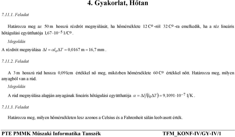 hőmérséklete 60 C értékkel nőtt Határzza meg, milyen anyagból van a rúd α 7 0 A rúd megnyúlása alapján anyagának lineáris hőtágulási együtthatója = l ( l T )