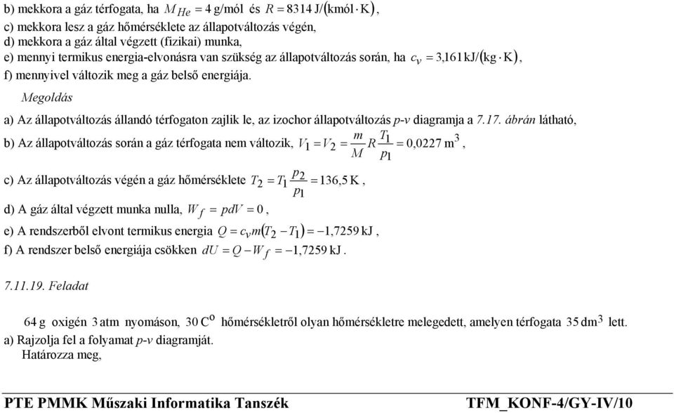 p-v diagramja a 717 ábrán látható, m T b) Az állaptváltzás srán a gáz térfgata nem váltzik, 1 3 V 1 = V2 = R = 0,0227 m, M p1 p c) Az állaptváltzás végén a gáz hőmérséklete T 2 2 = T1 = 136,5 K, p1