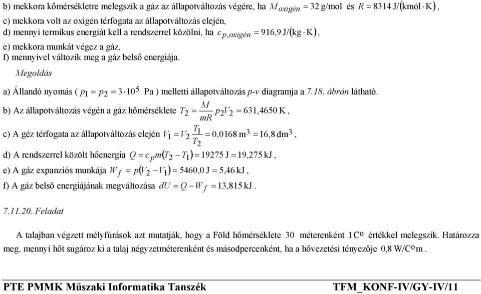 p-v diagramja a 718 ábrán látható M b) Az állaptváltzás végén a gáz hőmérséklete T 2 = p2v2 = 631,4650 K, mr T c) A géz térfgata az állaptváltzás elején V 1 3 3 1 = V2 = 0,0168 m = 16,8 dm, T2 d) A