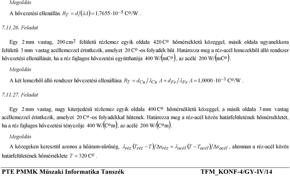 acélé ( ) A két lemezből álló rendszer hővezetési ellenállása R = d A + d A = 1,0000 10 3 C T Cu λ Cu Fe λfe /W 71127 Feladat Egy 2 mm vastag, nagy kiterjedésű rézlemez egyik ldala 400 C hőmérsékletű