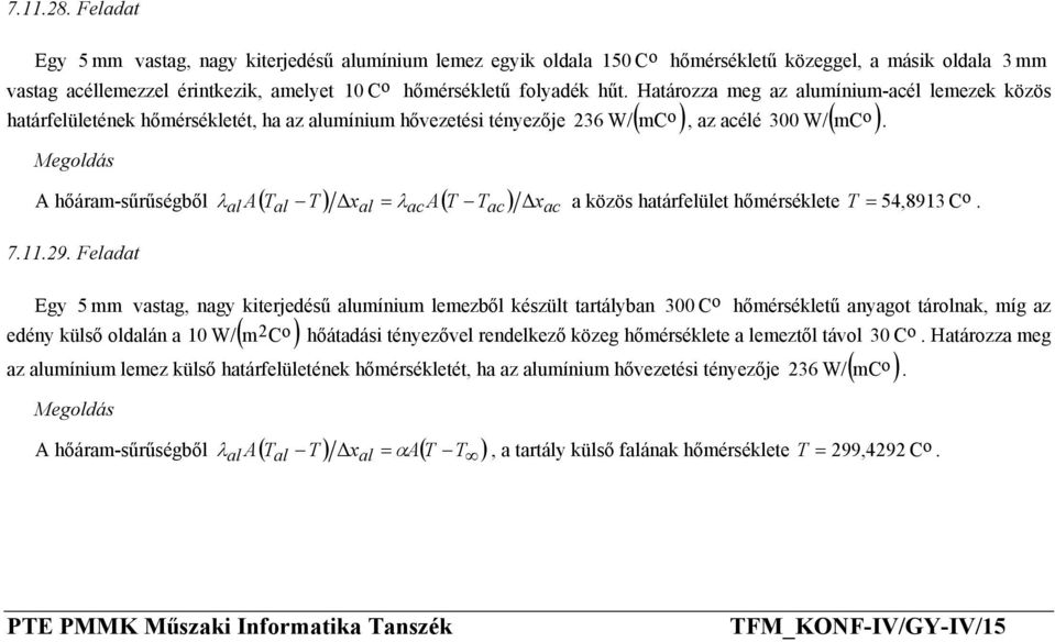 T Tac ) xac 71129 Feladat Egy λ a közös határfelület hőmérséklete T = 54,8913 C 5 mm vastag, nagy kiterjedésű alumínium lemezből készült tartályban 300 C hőmérsékletű anyagt tárlnak, míg az 10 W/ m 2