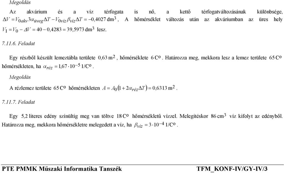 hőmérsékleten, ha α = 1,67 10 5 1/C réz A rézlemez területe 7117 Feladat C 65 hőmérsékleten A = A ( 1 + 2 T ) = 0,6313 2 0 α réz m Egy 5, 2 literes edény színültig meg van töltve