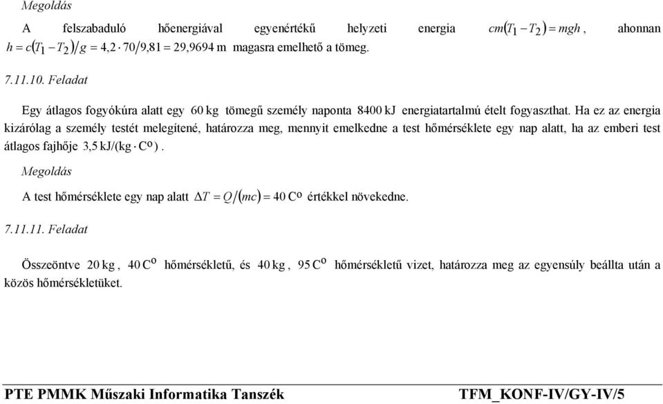 emelkedne a test hőmérséklete egy nap alatt, ha az emberi test átlags fajhője 3,5 kj/(kg C) A test hőmérséklete egy nap alatt = Q ( mc) = 40 C 71111 Feladat Összeöntve 20 kg,