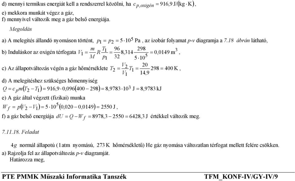 végén a gáz hőmérséklete T 2 2 = T1 = 298 = 400 K, V1 14,9 d) A melegítéshez szükséges hőmennyiség Q = c ( ) 916,9 0,096( 400 298) 8,9783 103 p m T2 T1 = = J = 8,9783 kj e) A gáz által végzett