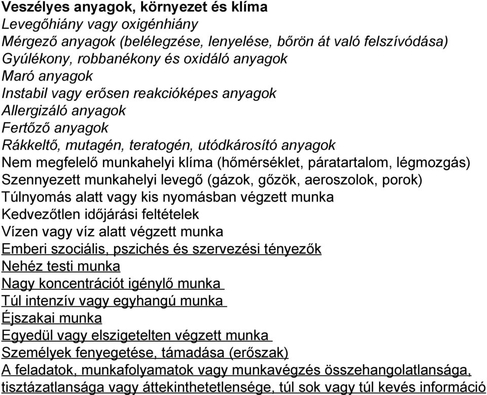 Szennyezett munkahelyi levegő (gázok, gőzök, aeroszolok, porok) Túlnyomás alatt vagy kis nyomásban végzett munka Kedvezőtlen időjárási feltételek Vízen vagy víz alatt végzett munka Emberi szociális,