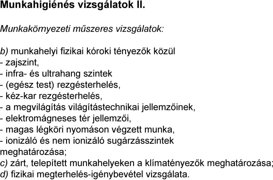 (egész test) rezgésterhelés, - kéz-kar rezgésterhelés, - a megvilágítás világítástechnikai jellemzőinek, - elektromágneses