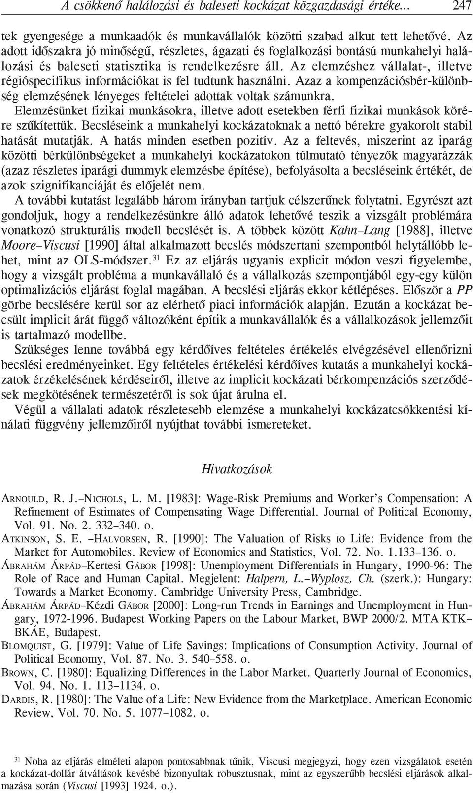 Az elemzéshez vállalat-, illetve régióspecifikus információkat is fel tudtunk használni. Azaz a kompenzációsbér-különbség elemzésének lényeges feltételei adottak voltak számunkra.