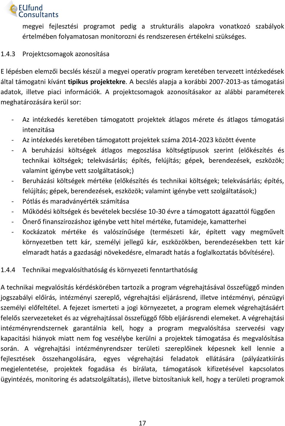 A becslés alapja a korábbi 2007-2013-as támogatási adatok, illetve piaci információk.