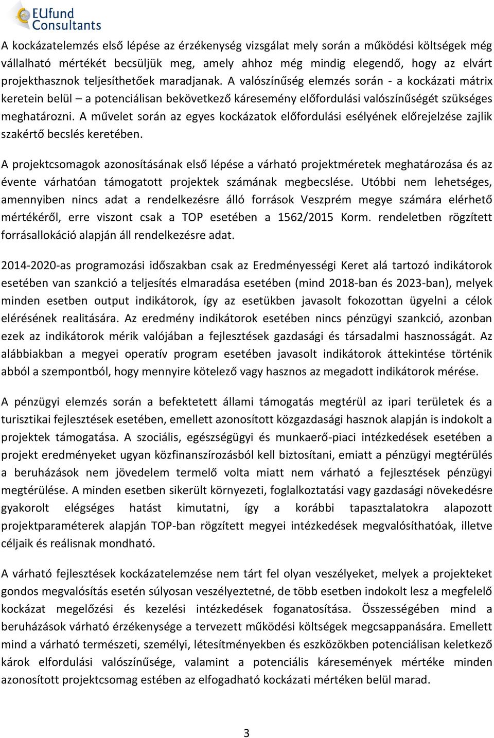 A művelet során az egyes kockázatok előfordulási esélyének előrejelzése zajlik szakértő becslés keretében.