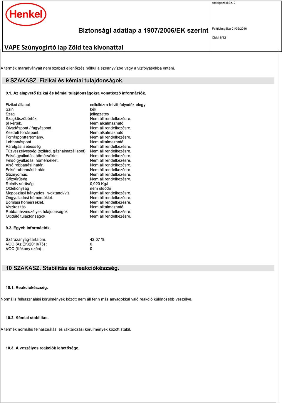 Lobbanáspont. Nem alkalmazható. Párolgási sebesség Tűzveszélyesség (szilárd, gázhalmazállapot) Felső gyulladási hőmérséklet. Felső gyulladási hőmérséklet. Alsó robbanási határ. Felső robbanási határ.