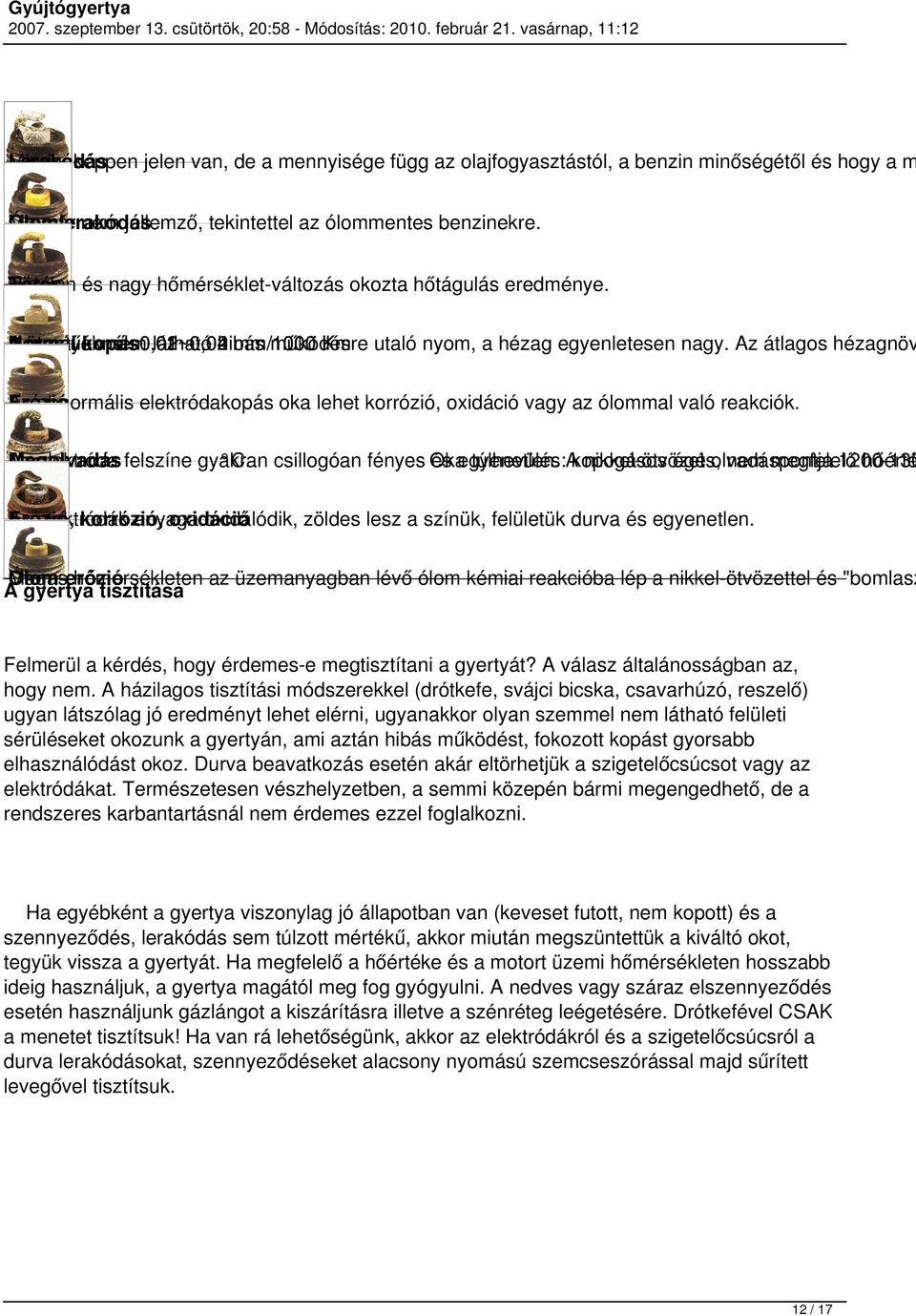 Normál A 4-üteműeknél: 2-üteműeknél: gyertyán kopás nem 0,01~0,02 0,02~0,04 látható hibás mm/1000 működésre Km utaló nyom, a hézag egyenletesen nagy.