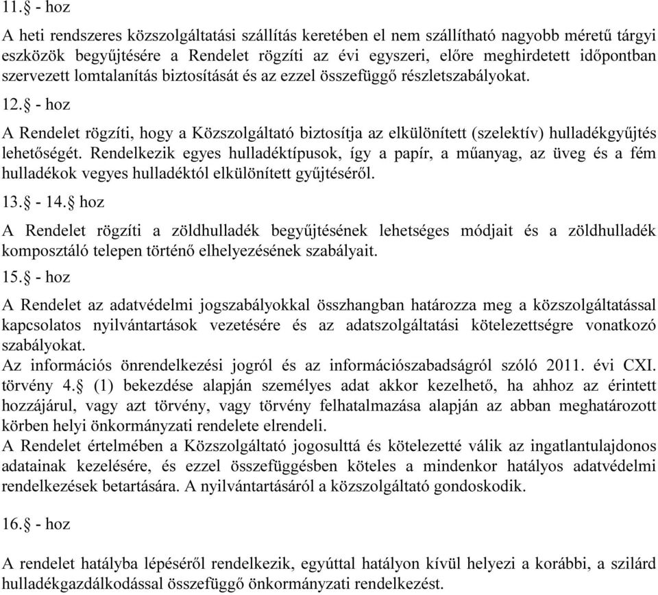 Rendelkezik egyes hulladéktípusok, így a papír, a műanyag, az üveg és a fém hulladékok vegyes hulladéktól elkülönített gyűjtéséről. 13. - 14.