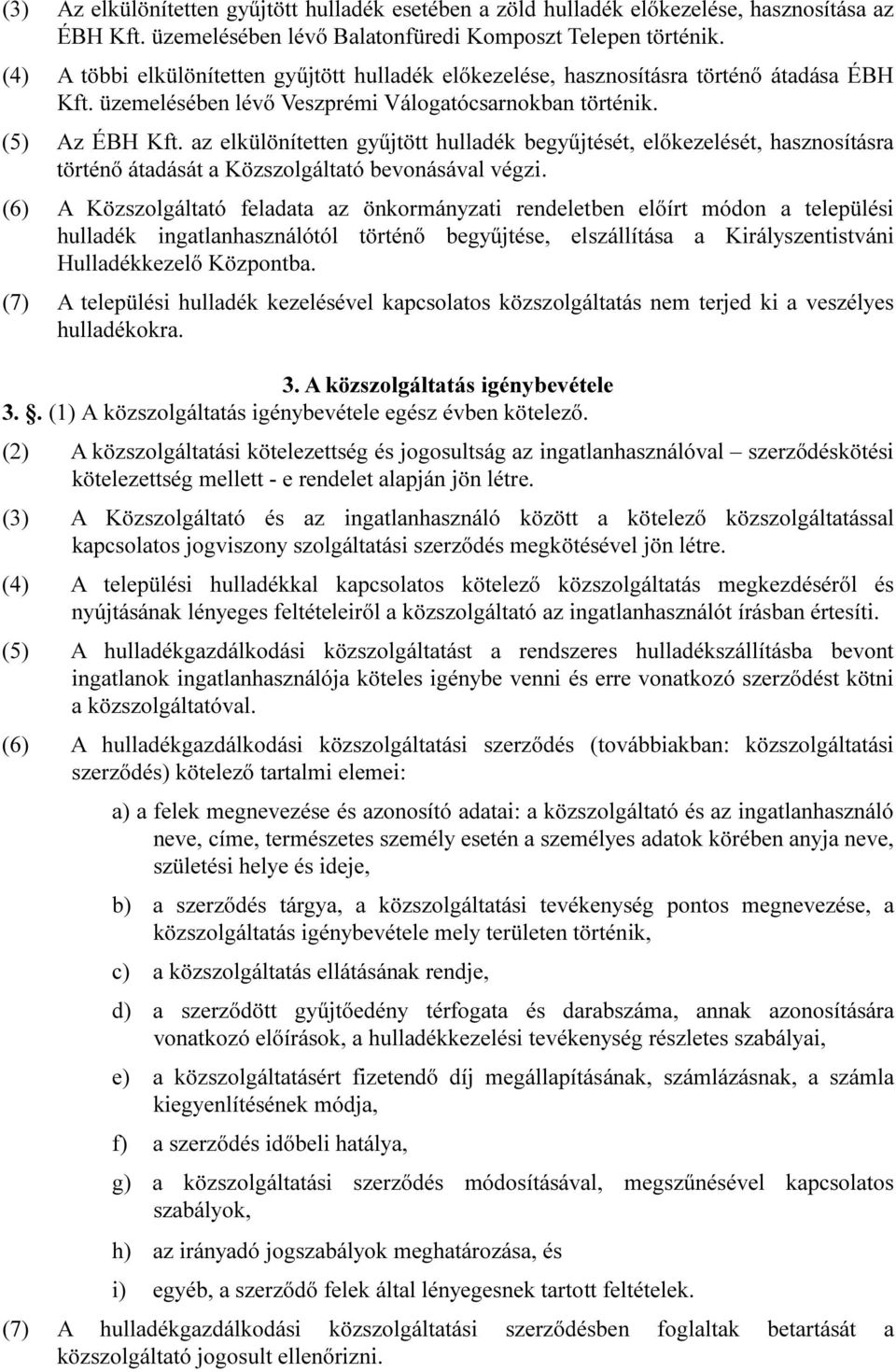 az elkülönítetten gyűjtött hulladék begyűjtését, előkezelését, hasznosításra történő átadását a Közszolgáltató bevonásával végzi.