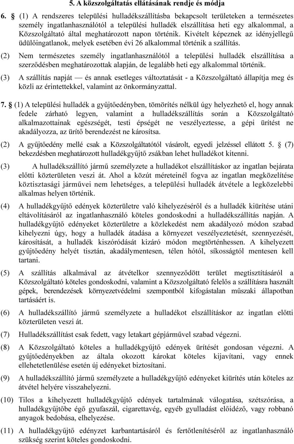 meghatározott napon történik. Kivételt képeznek az idényjellegű üdülőingatlanok, melyek esetében évi 26 alkalommal történik a szállítás.