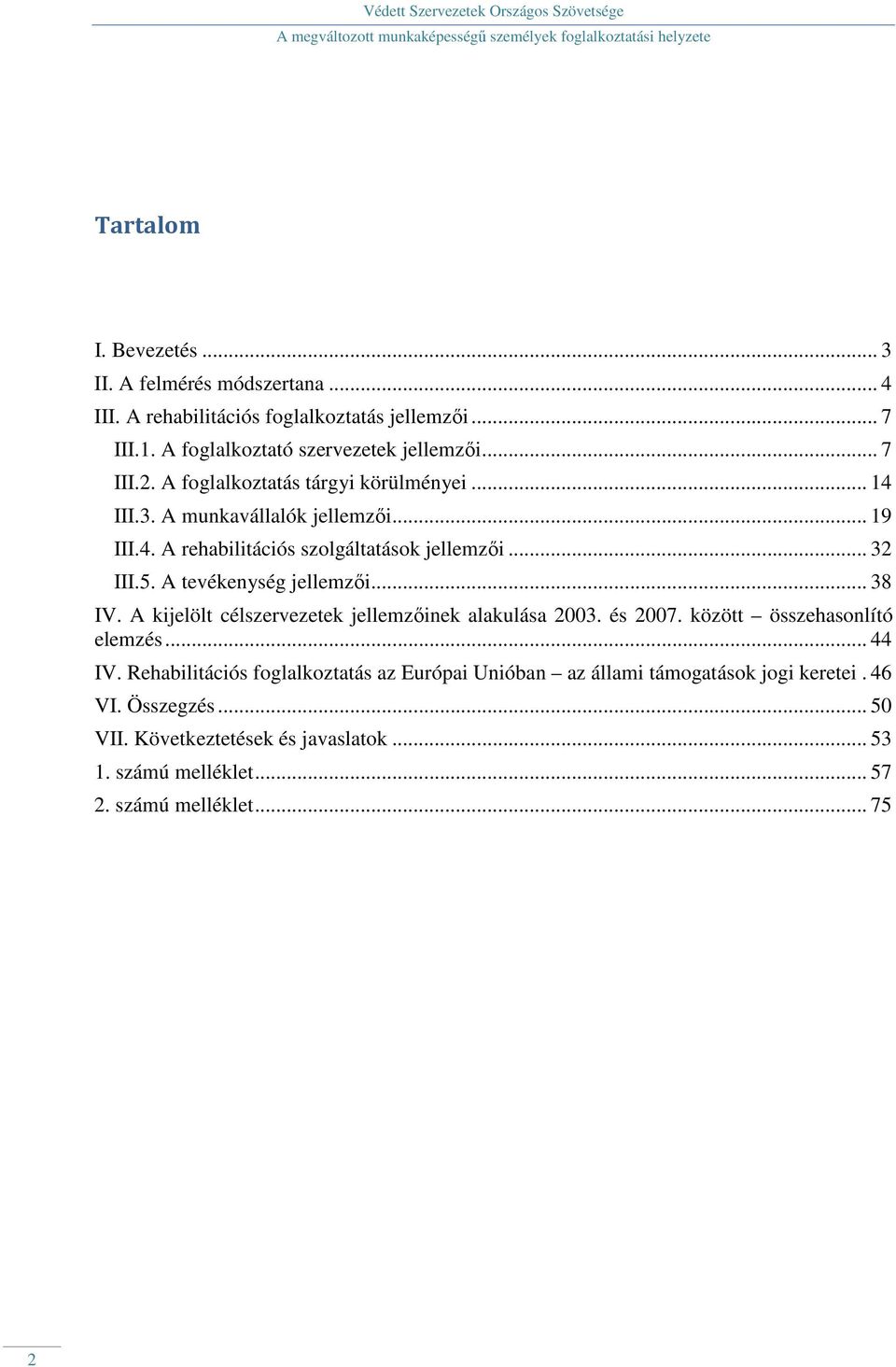 A tevékenység jellemzıi... 38 IV. A kijelölt célszervezetek jellemzıinek alakulása 2003. és 2007. között összehasonlító elemzés... 44 IV.